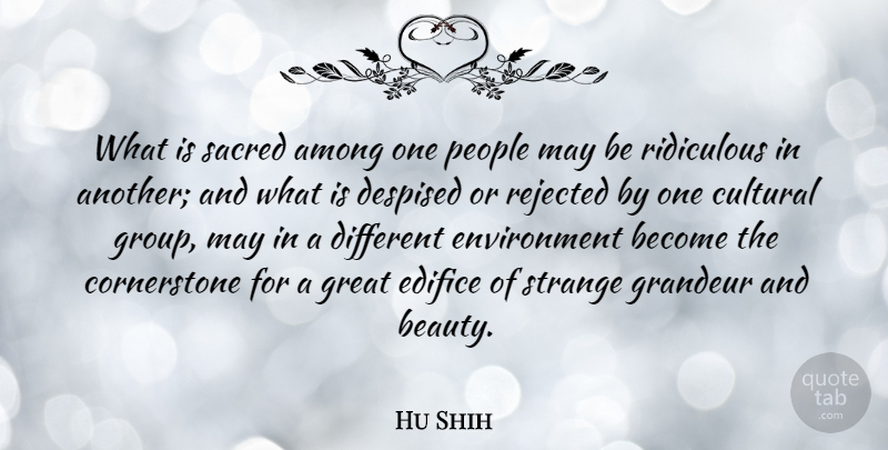 Hu Shih Quote About Beauty, People, Groups: What Is Sacred Among One...
