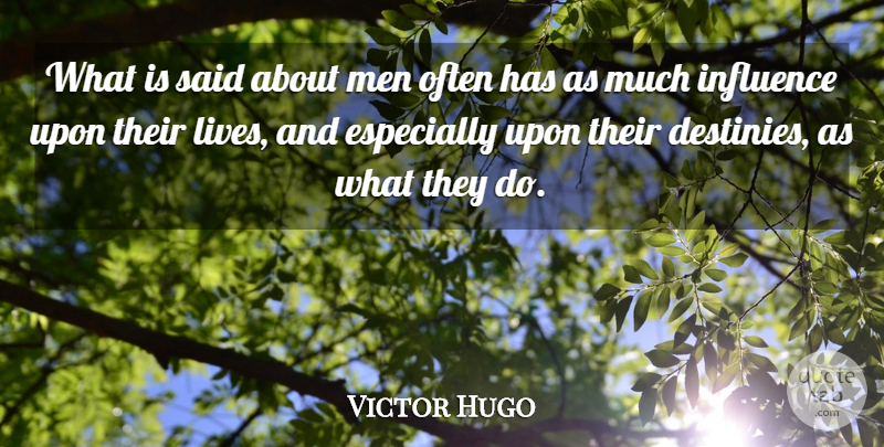 Victor Hugo Quote About Men, Destiny, Influence: What Is Said About Men...