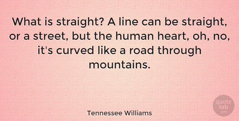 Tennessee Williams Quote About Heart, Gay, Lgbt Pride: What Is Straight A Line...