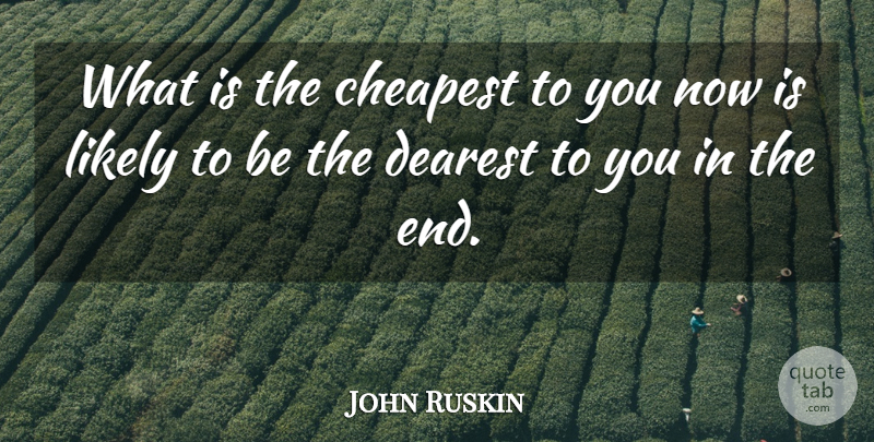 John Ruskin Quote About Quality, Ends: What Is The Cheapest To...