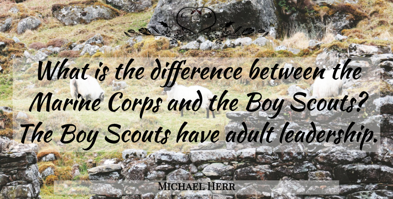 Michael Herr Quote About Marine, Boys, Differences: What Is The Difference Between...