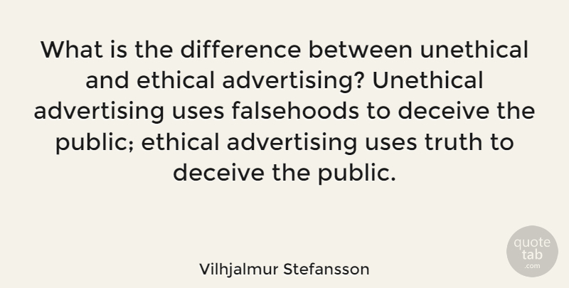 Vilhjalmur Stefansson Quote About Truth, Differences, Use: What Is The Difference Between...