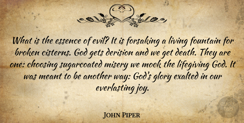 John Piper Quote About Essence, Evil, Broken: What Is The Essence Of...
