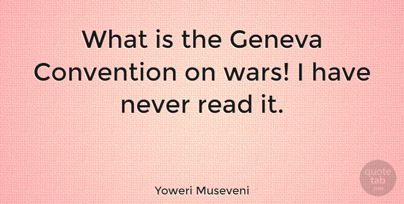 Yoweri Museveni Quote About War, Conventions, Geneva Convention: What Is The Geneva Convention...
