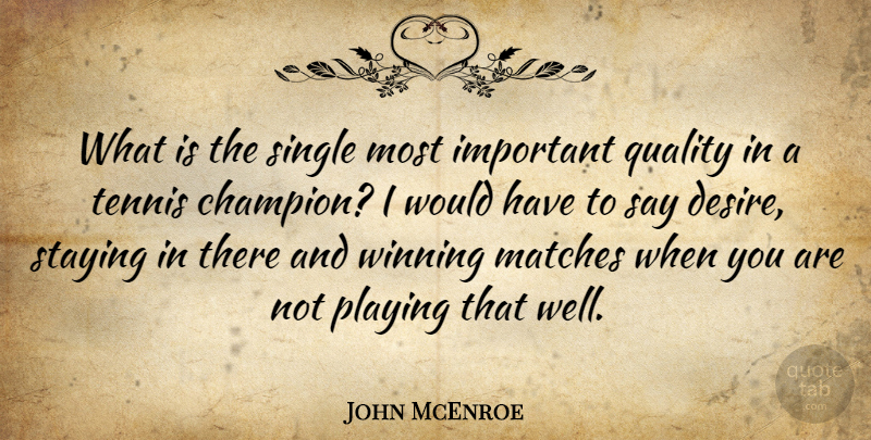 John McEnroe Quote About Winning, Tennis, Champion: What Is The Single Most...