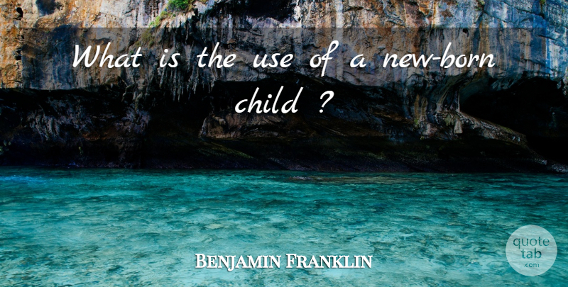 Benjamin Franklin Quote About Children, Science, Use: What Is The Use Of...