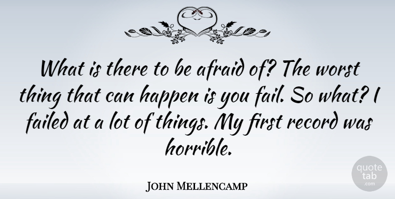 John Mellencamp Quote About Motivational, Failure, Records: What Is There To Be...