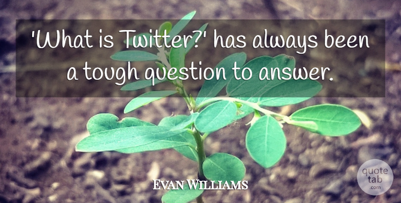 Evan Williams Quote About undefined: What Is Twitter Has Always...