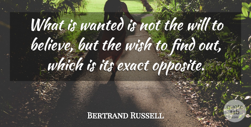 Bertrand Russell Quote About Exact, Wish: What Is Wanted Is Not...