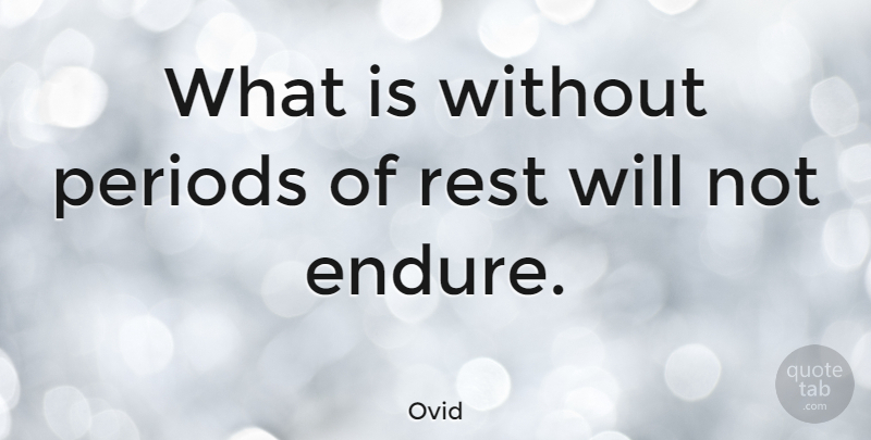 Ovid Quote About Relaxation, Periods, Endure: What Is Without Periods Of...