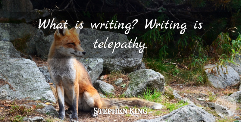 Stephen King Quote About Writing, Telepathy: What Is Writing Writing Is...
