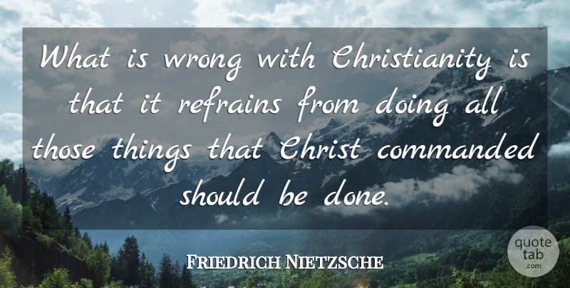 Friedrich Nietzsche Quote About Jesus, Done, Christianity: What Is Wrong With Christianity...