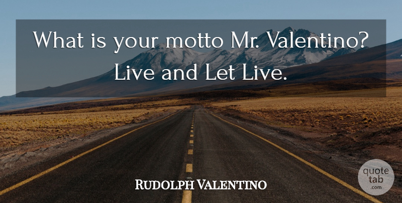 Rudolph Valentino Quote About Motto: What Is Your Motto Mr...