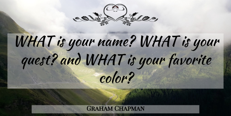 Graham Chapman Quote About Color, Names, Quests: What Is Your Name What...