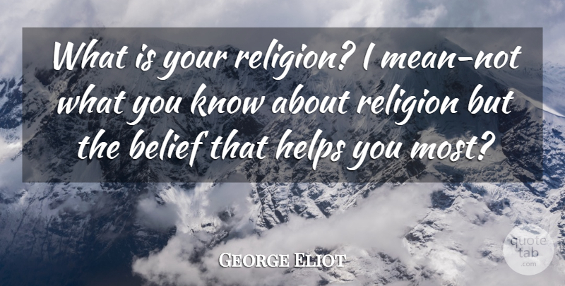 George Eliot Quote About Art, Philosophy, Mean: What Is Your Religion I...