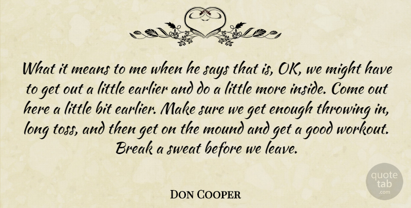Don Cooper Quote About Bit, Break, Earlier, Good, Means: What It Means To Me...