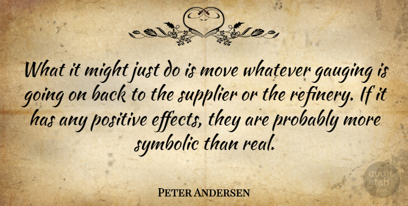 Peter Andersen Quote About Might, Move, Positive, Symbolic, Whatever: What It Might Just Do...