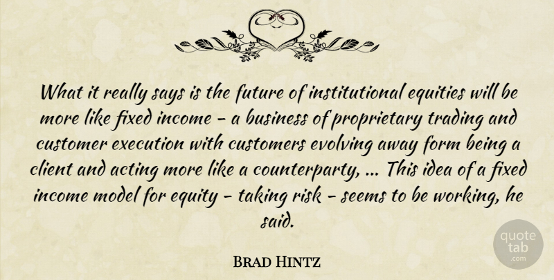 Brad Hintz Quote About Acting, Business, Client, Customer, Customers: What It Really Says Is...