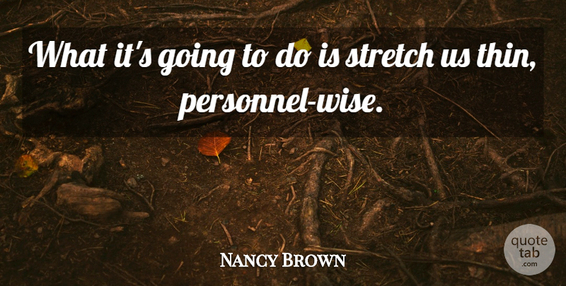 Nancy Brown Quote About Stretch: What Its Going To Do...