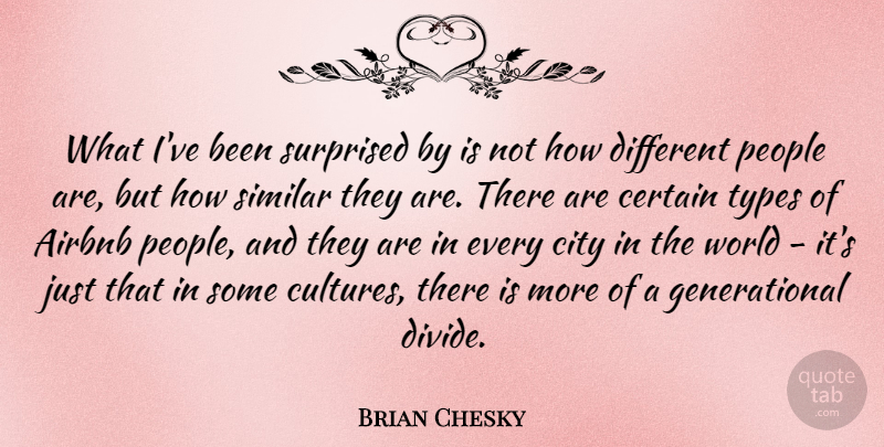 Brian Chesky Quote About Cities, People, Culture: What Ive Been Surprised By...
