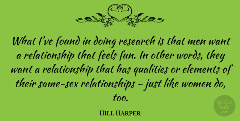 Hill Harper Quote About Elements, Feels, Found, Men, Qualities: What Ive Found In Doing...