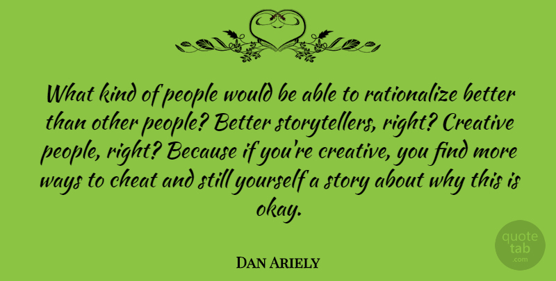 Dan Ariely Quote About People, Creative, Would Be: What Kind Of People Would...