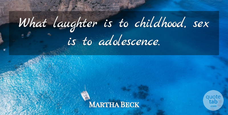 Martha Beck Quote About Sex, Laughter, Childhood: What Laughter Is To Childhood...