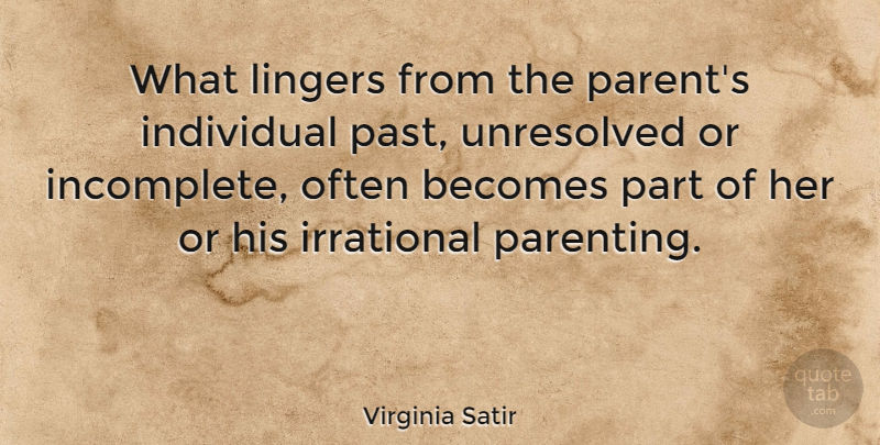 Virginia Satir Quote About Parenting, Past, Parenthood: What Lingers From The Parents...