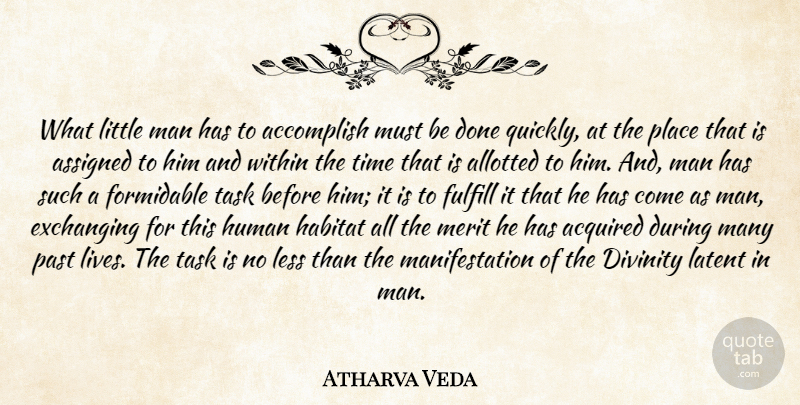 Atharva Veda Quote About Accomplish, Acquired, Assigned, Divinity, Formidable: What Little Man Has To...
