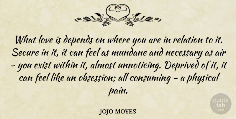 Jojo Moyes Quote About Air, Almost, Consuming, Depends, Deprived: What Love Is Depends On...