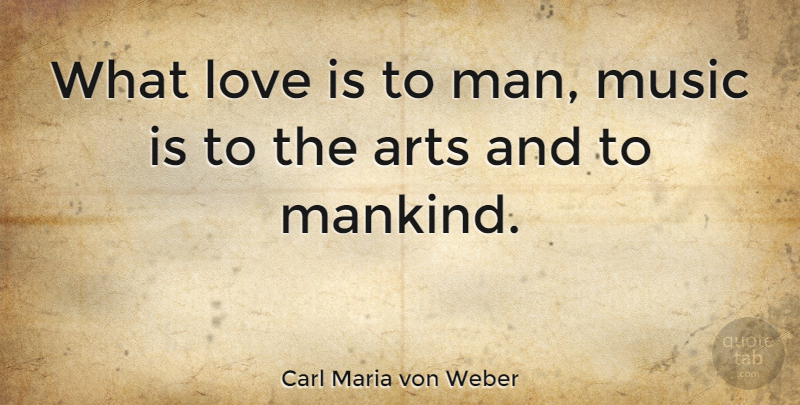 Carl Maria von Weber Quote About Love, Music: What Love Is To Man...