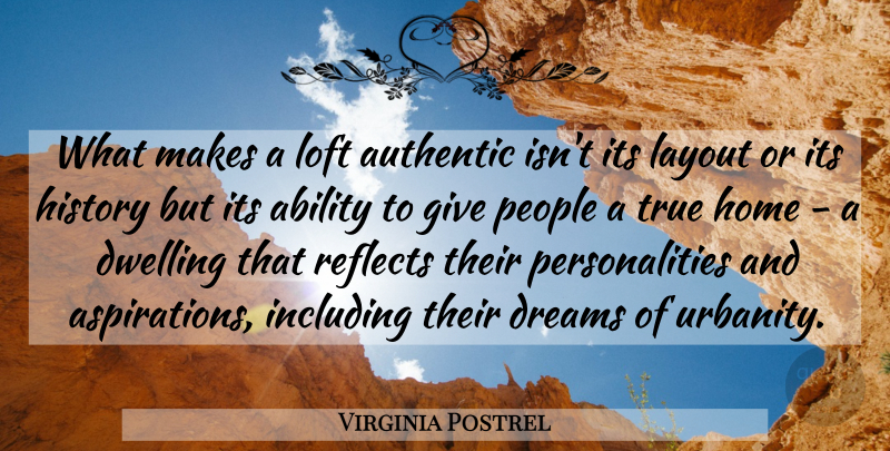 Virginia Postrel Quote About Ability, Authentic, Dreams, Dwelling, History: What Makes A Loft Authentic...