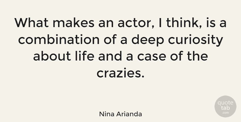 Nina Arianda Quote About Thinking, Curiosity, Actors: What Makes An Actor I...