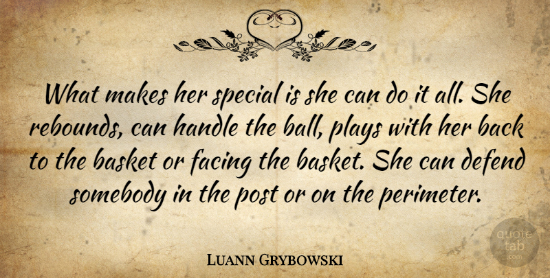Luann Grybowski Quote About Basket, Defend, Facing, Handle, Plays: What Makes Her Special Is...