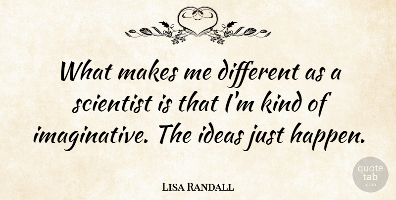 Lisa Randall Quote About undefined: What Makes Me Different As...