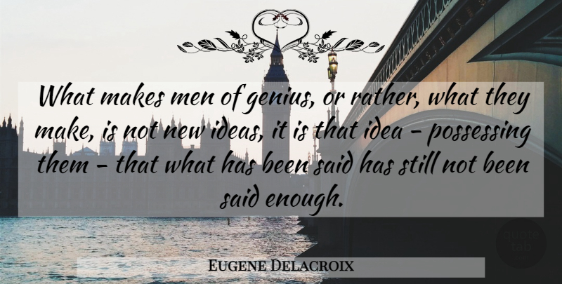 Eugene Delacroix Quote About Genius, Men: What Makes Men Of Genius...