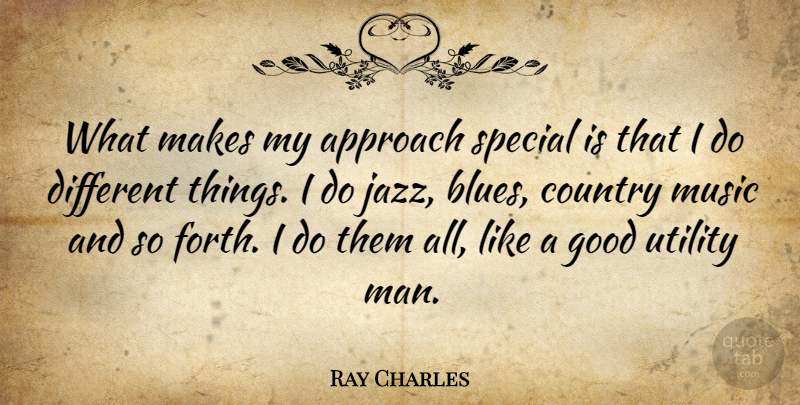 Ray Charles Quote About Country, Men, Special: What Makes My Approach Special...