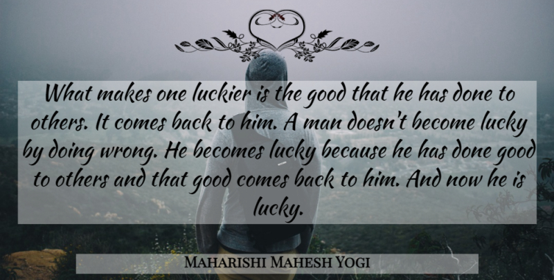 Maharishi Mahesh Yogi Quote About Men, Lucky, Done: What Makes One Luckier Is...