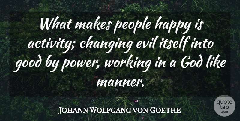 Johann Wolfgang von Goethe Quote About People, Evil, Making People Happy: What Makes People Happy Is...