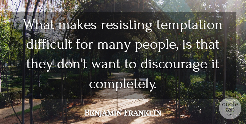Benjamin Franklin Quote About Difficult, Discourage, Temptation: What Makes Resisting Temptation Difficult...