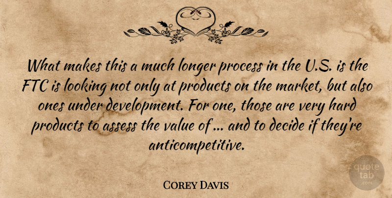 Corey Davis Quote About Assess, Decide, Hard, Longer, Looking: What Makes This A Much...