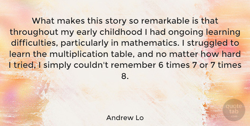 Andrew Lo Quote About Early, Hard, Learning, Matter, Ongoing: What Makes This Story So...