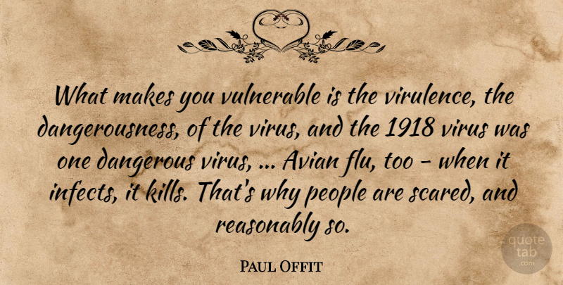 Paul Offit Quote About Dangerous, People, Reasonably, Virus, Vulnerable: What Makes You Vulnerable Is...