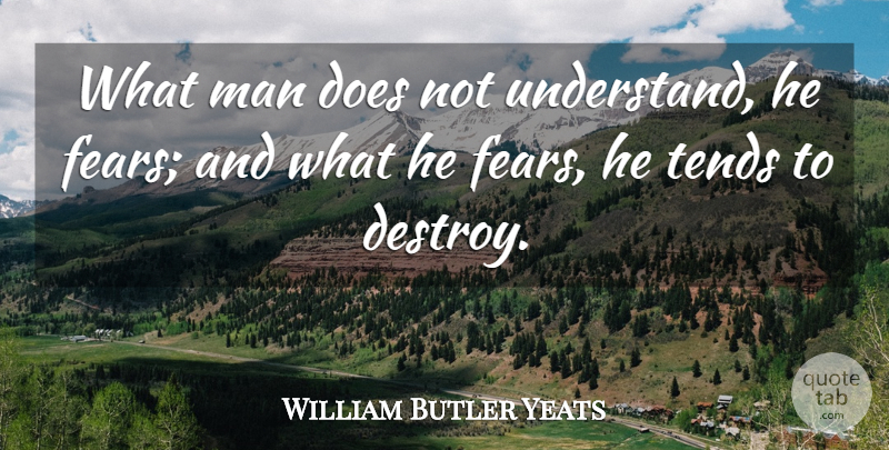 William Butler Yeats Quote About Men, Doe: What Man Does Not Understand...