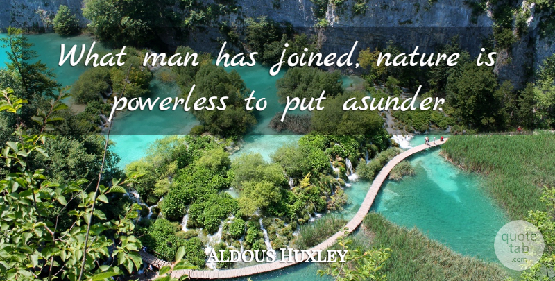 Aldous Huxley Quote About Brave New World, Men, Brave New World John: What Man Has Joined Nature...