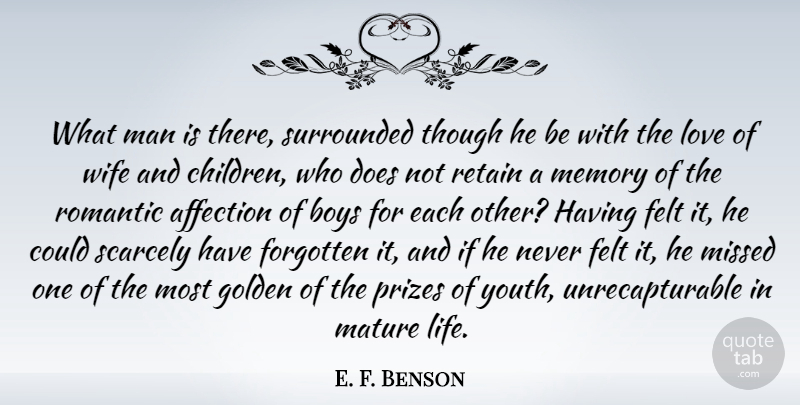 E. F. Benson Quote About Affection, Boys, Felt, Forgotten, Golden: What Man Is There Surrounded...