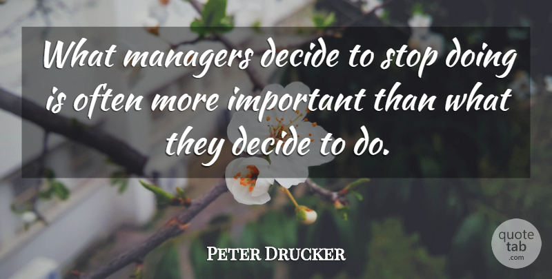 Peter Drucker Quote About Important, Managers: What Managers Decide To Stop...