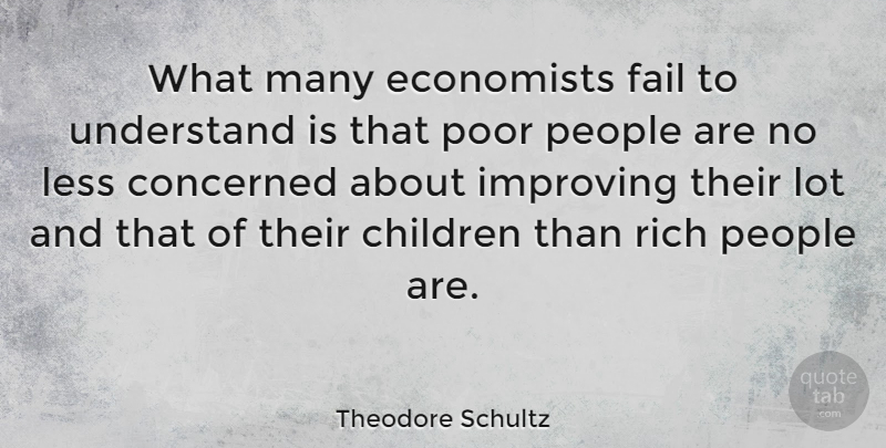Theodore Schultz Quote About Children, Concerned, Economists, Less, People: What Many Economists Fail To...