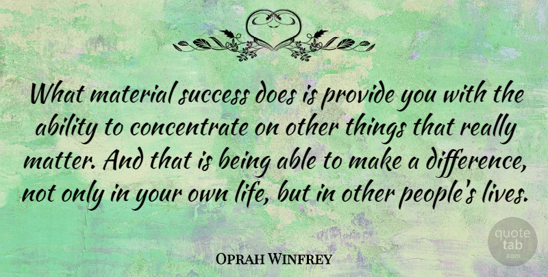 Oprah Winfrey Quote About Success, Business, Congratulations: What Material Success Does Is...