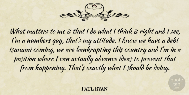 Paul Ryan Quote About Country, Attitude, Thinking: What Matters To Me Is...